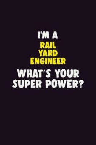 Cover of I'M A Rail Yard Engineer, What's Your Super Power?