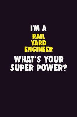 Book cover for I'M A Rail Yard Engineer, What's Your Super Power?