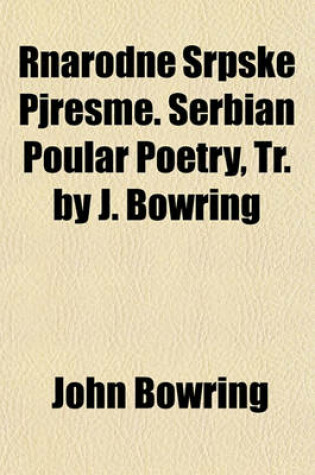 Cover of Rnarodne Srpske Pjresme. Serbian Poular Poetry, Tr. by J. Bowring