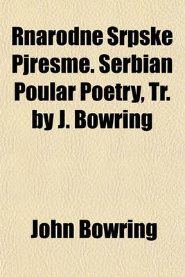 Book cover for Rnarodne Srpske Pjresme. Serbian Poular Poetry, Tr. by J. Bowring