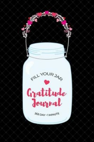 Cover of Fill Your Jar 365 Day 1 Minute Gratitude Journal