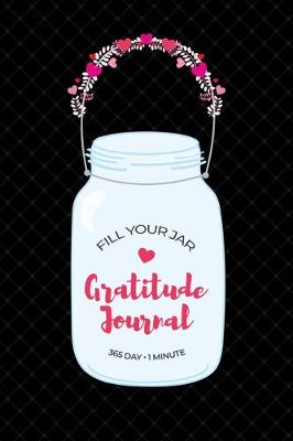 Book cover for Fill Your Jar 365 Day 1 Minute Gratitude Journal