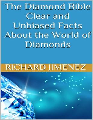 Book cover for The Diamond Bible: Clear and Unbiased Facts About the World of Diamonds