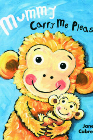 Cover of Mummy Carry Me Please! Board Book