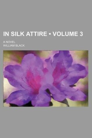 Cover of In Silk Attire (Volume 3); A Novel