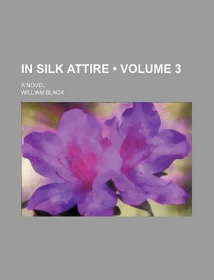 Book cover for In Silk Attire (Volume 3); A Novel