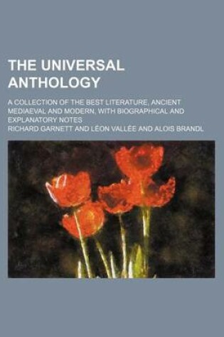 Cover of The Universal Anthology (Volume 6); A Collection of the Best Literature, Ancient Mediaeval and Modern, with Biographical and Explanatory Notes