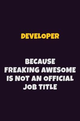 Book cover for Developer, Because Freaking Awesome Is Not An Official Job Title