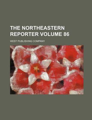 Book cover for The Northeastern Reporter Volume 86