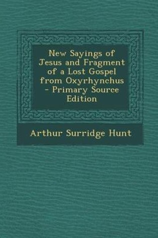 Cover of New Sayings of Jesus and Fragment of a Lost Gospel from Oxyrhynchus - Primary Source Edition