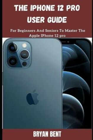 Cover of The iPhone 12 Pro User Guide