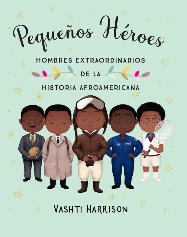 Book cover for Pequeños héroes: hombres extraordinarios de la historia afroamericana / Little L egends: Exceptional Men in Black History