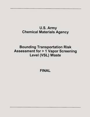 Book cover for Bounding Transportation Risk Assessment for > 1 Vapor Screening Level (VSL) Waste