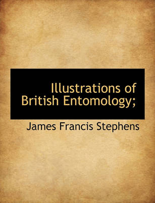 Book cover for Illustrations of British Entomology;