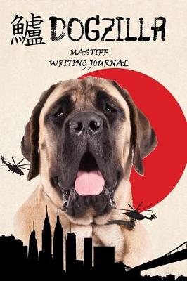 Book cover for Dogzilla Mastiff Writing Journal