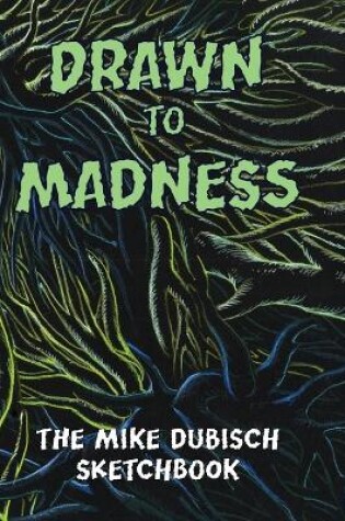 Cover of Drawn to Madness, The Mike Dubisch Sketchbook