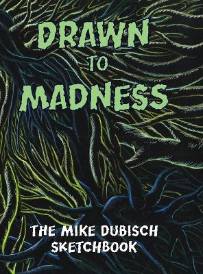 Book cover for Drawn to Madness, The Mike Dubisch Sketchbook