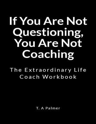 Book cover for If You Are Not Questioning, You Are Not Coaching