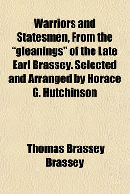 Book cover for Warriors and Statesmen, from the "Gleanings" of the Late Earl Brassey. Selected and Arranged by Horace G. Hutchinson