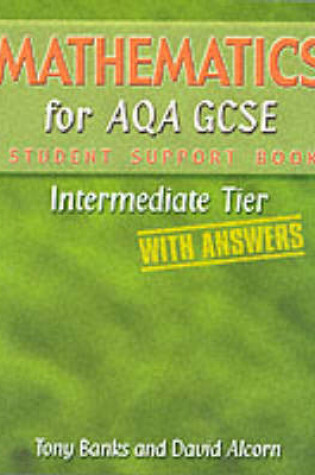 Cover of Mathematics for AQA GCSE Student Support Book IntermediateTier (with Answers)