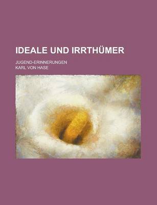 Book cover for Ideale Und Irrthumer; Jugend-Erinnerungen