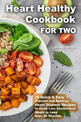 Book cover for Heart Healthy Cookbook for Two 25 Quick & Easy Prevent and Reverse Heart Disease Recipes to Cook Low Cholesterol Meals in Less than 30 minutes