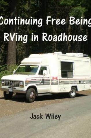 Cover of Continuing Free Being RVing in Roadhouse