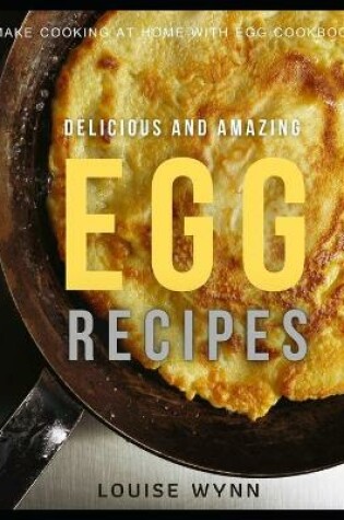 Cover of Delicious and Amazing Egg Recipes