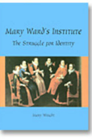 Cover of Mary Ward's Institute: the Search for Identity