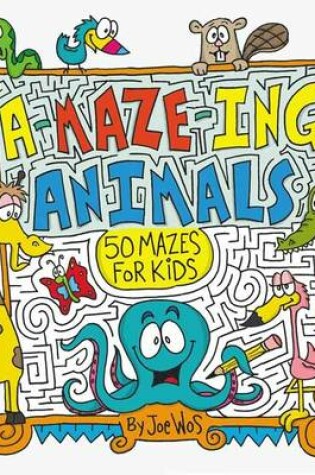 Cover of A-MAZE-ING Animals