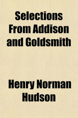 Cover of Selections from Addison and Goldsmith; For Use in Schools & Classes