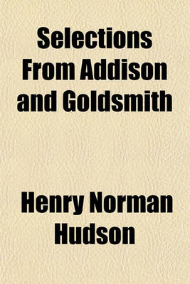 Book cover for Selections from Addison and Goldsmith; For Use in Schools & Classes