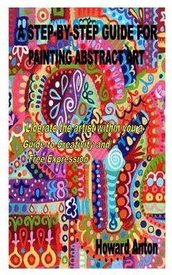 Book cover for A Step-By-Step Guide for Painting Abstract Art