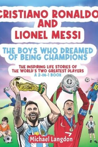Cover of Cristiano Ronaldo And Lionel Messi - The Boys Who Dreamed of Being Champions