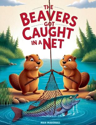 Book cover for The Beavers Got Caught in a Net