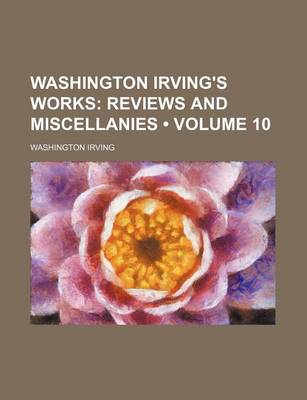 Book cover for Washington Irving's Works (Volume 10); Reviews and Miscellanies