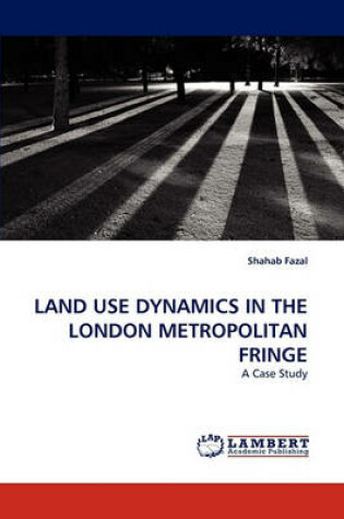 Cover of Land Use Dynamics in the London Metropolitan Fringe