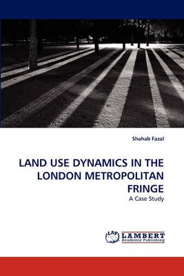 Book cover for Land Use Dynamics in the London Metropolitan Fringe