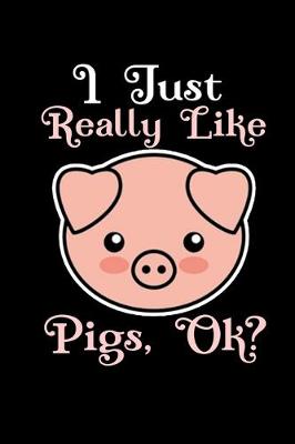 Book cover for I just really like pigs, ok?