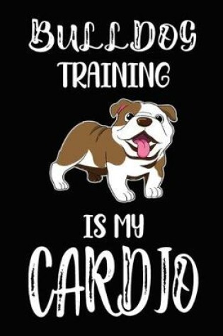 Cover of Bulldog Training Is My Cardio