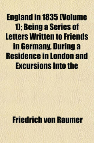 Cover of England in 1835 (Volume 1); Being a Series of Letters Written to Friends in Germany, During a Residence in London and Excursions Into the