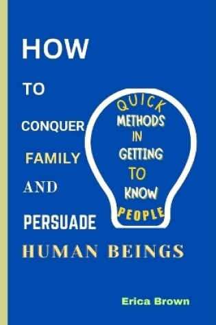 Cover of How to Conquer Family and Persuade Human Beings