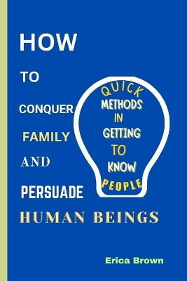 Book cover for How to Conquer Family and Persuade Human Beings