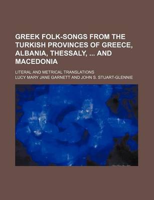 Book cover for Greek Folk-Songs from the Turkish Provinces of Greece, Albania, Thessaly, and Macedonia; Literal and Metrical Translations