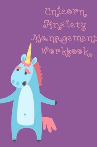 Cover of Unicorn Anxiety Management Workbook