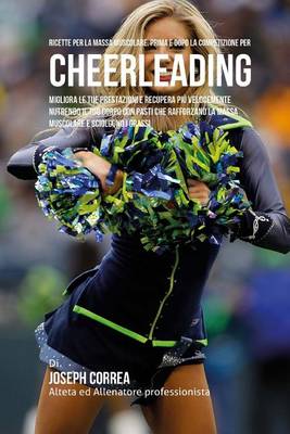 Book cover for Ricette Per La Massa Muscolare, Prima E Dopo La Competizione Per Cheerleading