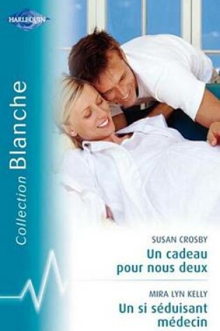 Cover of Un Cadeau Pour Nous Deux - Un Si Seduisant Medecin (Harlequin Blanche)