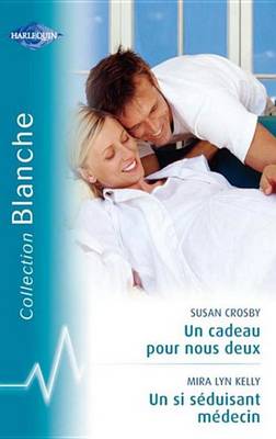 Book cover for Un Cadeau Pour Nous Deux - Un Si Seduisant Medecin (Harlequin Blanche)
