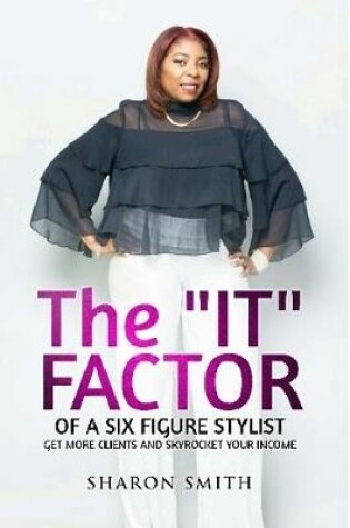 Cover of The It Factor of a Six Figure Stylist (Get More Clients and Skyrocket Your Income)