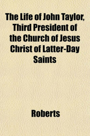 Cover of The Life of John Taylor, Third President of the Church of Jesus Christ of Latter-Day Saints